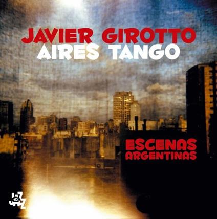 Escenas Argentinas - CD Audio di Aires Tango,Javier Girotto