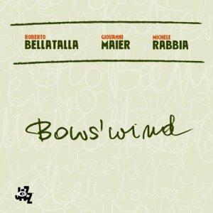 Bow's Wind - CD Audio di Michele Rabbia,Roberto Bellatalla,Giovanni Maier