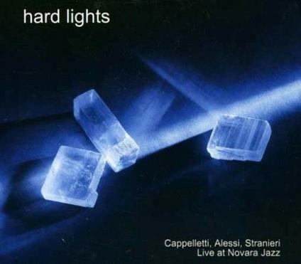 Hard Lights - CD Audio di Ralph Alessi,Arrigo Cappelletti,Nicola Stranieri