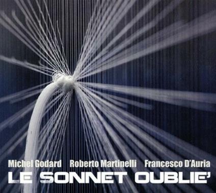 Le sonnet oublié - CD Audio di Francesco D'Auria,Michel Godard,Roberto Martinelli