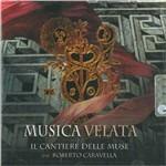Musica velata - CD Audio di Il Cantiere delle Muse,Roberto Caravella
