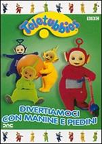 Teletubbies. Divertiamoci con manine e piedini