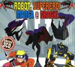 Robot, Supereroi, Manga e Draghi