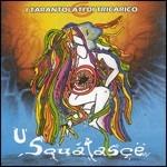 U' Squatasce - CD Audio di Tarantolati di Tricarico