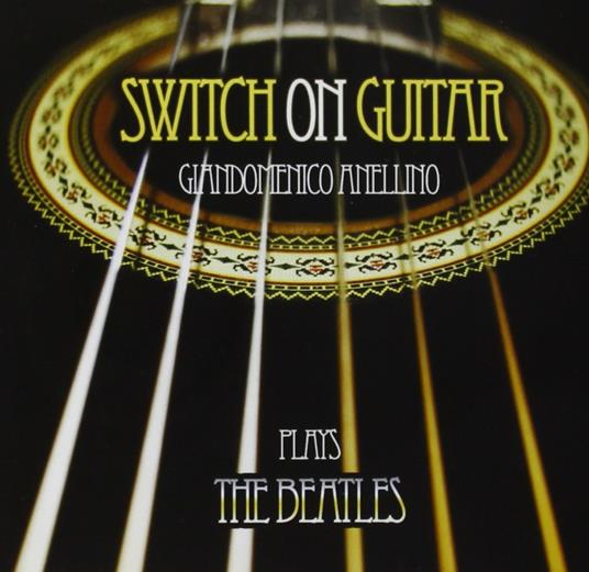 Switch on Guitar. Plays the Beatles - CD Audio di Giandomenico Anellino