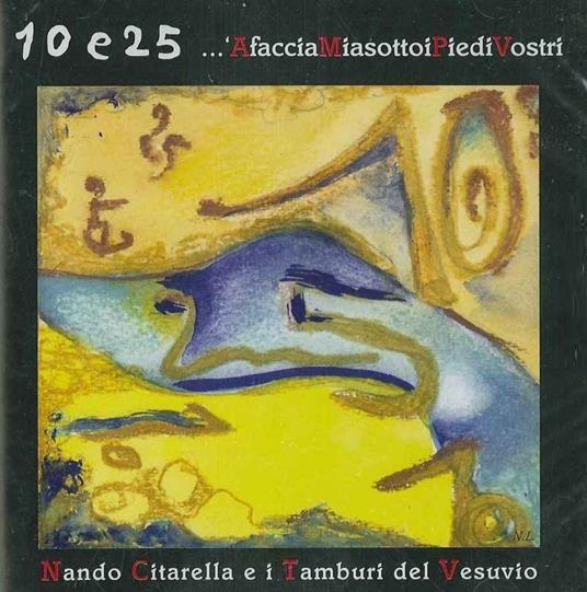 10 e 25 a faccia mia sotto i piedi vostri - CD Audio di Nando Citarella,Tamburi del Vesuvio