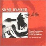So sol d'amarti alla follia