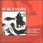 So sol d'amarti alla follia - CD Audio di Betti Zambruno,Donata Pinti,Paola Lombardo