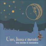 Uno, luna e monte - CD Audio di Viamedina,Lino Davide