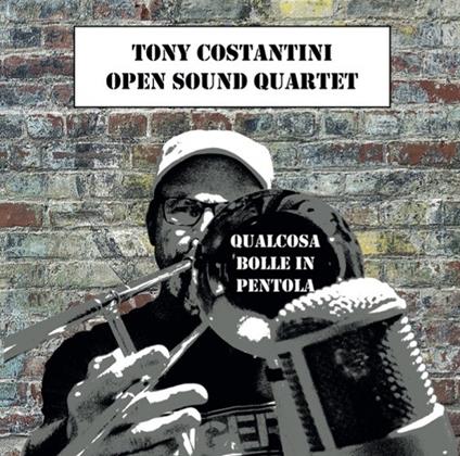 Qualcosa bolle in pentola - CD Audio di Tony Costantini (Open Sound Quartet)