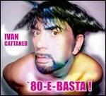 80 e basta! - CD Audio di Ivan Cattaneo