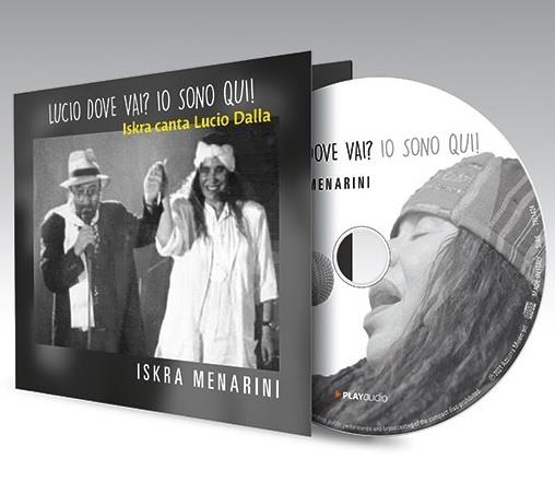 Lucio dove vai? Io sono qui! Iskra canta Lucio Dalla (Digipack) - CD Audio di Iskra Menarini