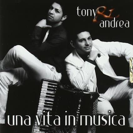 Una vita in musica - CD Audio di Tony e Andrea