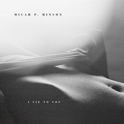 I Lie to You - Vinile LP di Micah P. Hinson