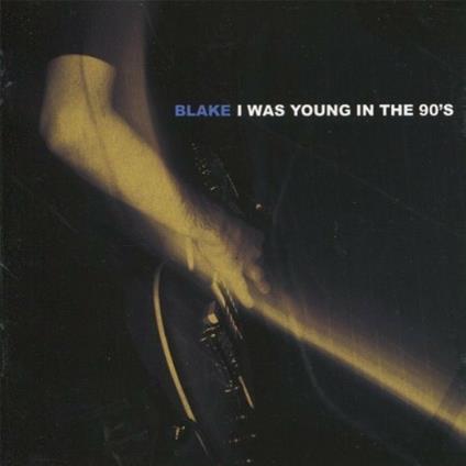 I Was Young in the 90's - CD Audio di Blake