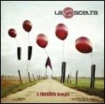 Il nostro tempo - CD Audio di La Scelta