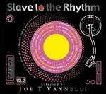 Slave to the Rhythm vol.2 (Unmixed) - CD Audio di Joe T Vannelli