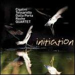 Initiation - CD Audio di Paolino Dalla Porta,Luigi Tessarollo,Mattia Cigalini,Roche Quartet