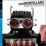 Robotic Delusions - CD Audio di Sam Mortellaro