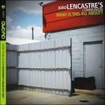 What Is This All About? - CD Audio di Joao Lencastre