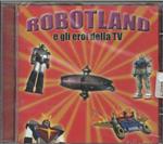 Robotland-Gli Eroi Della Tv