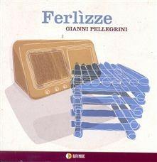 Ferlizze - CD Audio di Gianni Pellegrini