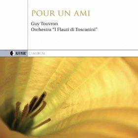 Pour un ami - CD Audio di Guy Touvron,Orchestra I Flauti di Toscanini
