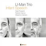Infant Speech - CD Audio di U-Man Trio