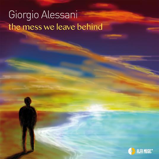 The Mess We Leave Behind - CD Audio di Giorgio Alessani