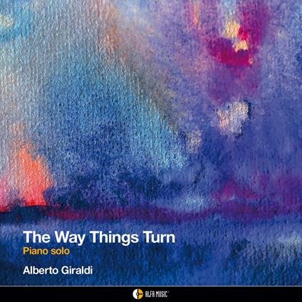 The Way Things Turn (Piano Solo) - CD Audio di Alberto Giraldi