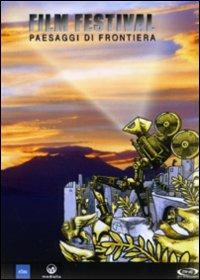 Film Festival. Paesaggi di frontiera di Faouzi Bensaidi,Julie Bertuccelli,Amos Gitai,Emir Kusturica