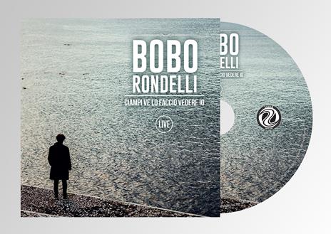 Ciampi ve lo faccio vedere io. Live (Digipack) - CD Audio di Bobo Rondelli - 2