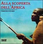 Alla Scoperta Dell'africa (Colonna sonora) - CD Audio di Francesco De Masi