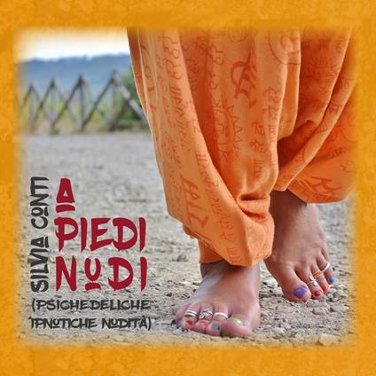 A piedi nudi (Psichedeliche ipnotiche nudità) - CD Audio di Silvia Conti