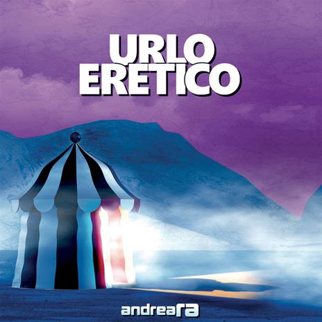 Urlo Eretico - CD Audio di Andrea Ra