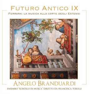 CD Futuro Antico IX. Ferrara: la musica alla corte degli Estensi Angelo Branduardi