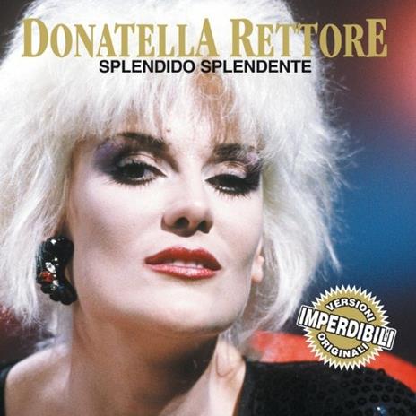 Splendido splendente - CD Audio di Donatella Rettore