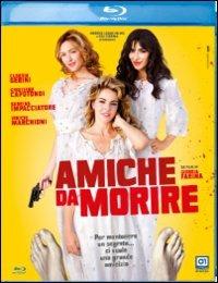 Amiche da morire di Giorgia Farina - Blu-ray