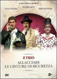 Il trio. Allacciare le cinture di sicurezza di Tullio Solenghi,Anna Marchesini,Massimo Lopez - DVD