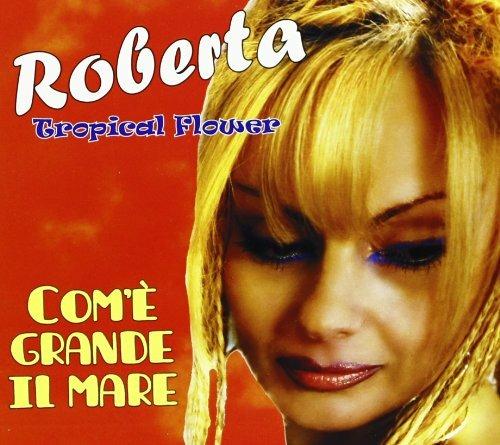 Come grande il mare - CD Audio di Roberta Tropical Flower