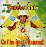 Ce l'ho qui la banana !! - CD Audio di Betobahia