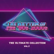 The Rhythm of '90s-2000s The Ultimate Collection vol.1