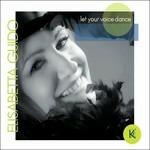 Let Your Voice Dance - CD Audio di Elisabetta Guido