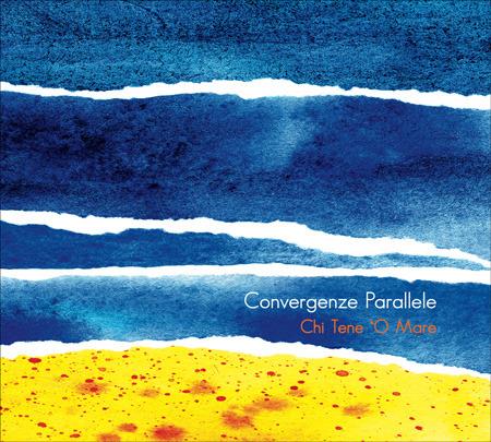 Chi tene 'o mare - CD Audio di Convergenze Parallele