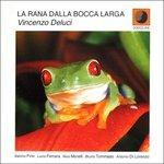 La Rana Dalla Bocca Larga - CD Audio di Vincenzo Deluci