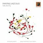 Talk and Fly - CD Audio di Painting Jazz Duo