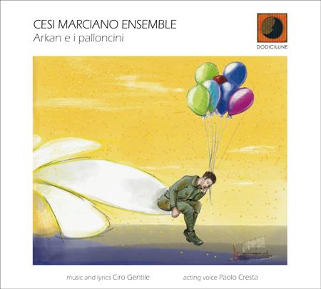Arkan e i palloncini - CD Audio di Cesi-Marciano Ensemble