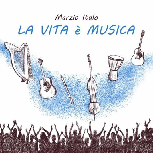 La vita è musica - CD Audio di Marzio Italo