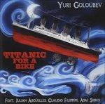 Titanic for a Bike - CD Audio di Yuri Goloubev