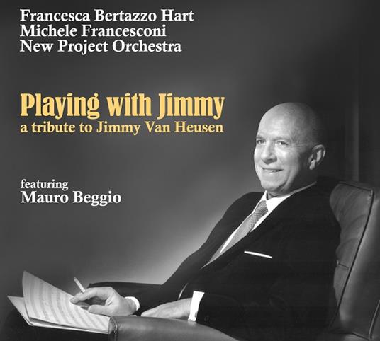 Playing With Jimmy (A Tribute To Jimmy Van Heusen) - CD Audio di Michele Francesconi,Francesca Bertazzo Hart